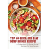 Top 40 Quick And Easy Dump Dinner Recipes: A Collections Of Dump Dinner Recipes For Busy People: Crockpot Dump Dinner Recipes