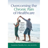 Overcoming the Chronic Pain of Healthcare: Keeping Safe in a System which can Kill, Harm, or Bankrupt You
