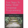 Five Steps To Better Multi-language Programming: Simplicity In Multi-language Coding: C/C++, Java, Bash, and Python