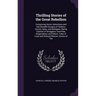 Thrilling Stories of the Great Rebellion: Comprising Heroic Adventures and Hair-Breadth Escapes of Soldiers, Scouts, Spies, and Refugees; Daring Explo