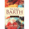 The Early Barth - Lectures and Shorter Works