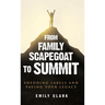 From Family Scapegoat to Summit: Shedding Labels and Paving Your Legacy. Breaking From Family Scapegoating and How to Set Boundaries in a Dysfunctiona