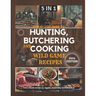 Step by Step Guide to Hunting, Butchering and Cooking Wild Game Recipes 2024: The Comprehensive Text on Identifying Game Tracks and Other Techniques f