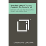New England Captives Carried To Canada V1: Between 1677 And 1760 During The French And Indian Wars