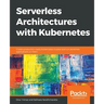 Serverless Architectures with Kubernetes