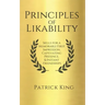 Principles of Likability: Skills for a Memorable First Impression, Captivating Presence, and Instant Friendships