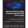 Microsoft 365 Certified Fundamentals MS-900 Exam Guide - Third Edition: Gain the knowledge and problem-solving skills needed to pass the MS-900 exam o