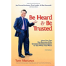 Be Heard and Be Trusted: How You Can Use Secrets of the Greatest Communicators to Get What You Want