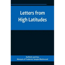 Letters from High Latitudes; Being Some Account of a Voyage in 1856 of the Schooner Yacht "Foam" to Iceland, Jan Meyen, and Spitzbergen