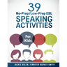39 No-Prep/Low-Prep ESL Speaking Activities: For Kids (7+)