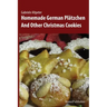Homemade German Plätzchen: And Other Christmas Cookies