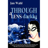 Through a Lens Darkly