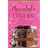 Dessert Recipes for Chocolate Lovers: The most decadent recipes for cakes, pies, brownies, cookies, fudge, ice-cream & more!
