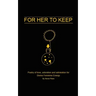 For Her to Keep: Poetry of love, adoration and admiration for Divine Feminine Energy