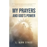 My Prayers and God's Power: Prayers Matter and so Do You