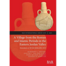 A Village from the Roman and Islamic Periods in the Eastern Jordan Valley: Excavations at Tell Abu Sarbut 2012 - 2015