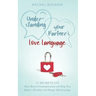 Understanding your Partner's Love Language: 12 Secrets on How Better Communication will Help You Build a Healthy and Happy Relationship