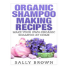 Organic Shampoo Making Recipes - Make Your Own Organic Shampoo at Home