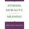 Atheism, Morality, and Meaning