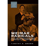 Weimar Radicals: Nazis and Communists Between Authenticity and Performance