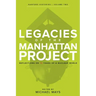 Legacies of the Manhattan Project: Reflections on 75 Years of a Nuclear World