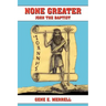None Greater: John the Baptist