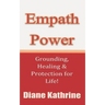 Empath Power: Grounding, Healing and Protection for Life!