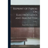 Reprint of Papers On Electrostatics and Magnetism; Volume 1