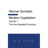 Modern Capitalism - Volume 1: The Pre-Capitalist Economy: A systematic historical depiction of Pan-European economic life from its origins to the pr