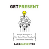 Get Present: Simple Strategies to Get Out of Your Head and Lead More Powerfully