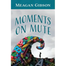 Moments on Mute