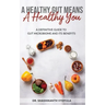 A Healthy Gut Means A Healthy You: A Definitive Guide To Gut Microbiome And Its Benefits