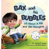 Bax and His Bubbles: All About a Kid and His Thoughts