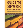 Guide to Spark Partitioning: Spark Partitioning Explained in Depth