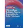 Ethics and Drug Resistance: Collective Responsibility for Global Public Health