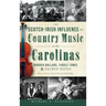 The Scotch-Irish Influence on Country Music in the Carolinas: Border Ballads, Fiddle Tunes & Sacred Songs