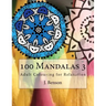 100 Mandalas 3: Adult Colouring for Relaxation