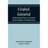 A Scriptural, Ecclesiastical, And Historical View Of Slavery, From The Days Of The Patriarch Abraham, To The Nineteenth Century