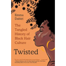 Twisted: The Tangled History of Black Hair Culture