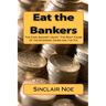 Eat the Bankers: The Case Against Usury: The Root Cause of the Economic Crisis and the Fix
