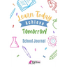 Learn Today Achieve Tomorrow: School Journal