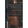 The Natural History and Antiquities of Selborne, in the County of Southampton: to Which Are Added, the Naturalist's Calendar, Observations on Various