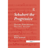 Schubert the Progressive: History, Performance Practice, Analysis