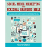 Social Media Marketing and Personal Branding Bible: The Practical Guide to Rapidly Growing your Business and Brand with Marketing and Advertising on F