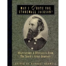 May I Quote You, Stonewall Jackson?: Observations and Utterances of the South's Great Generals