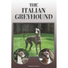 The Italian Greyhound: A Complete and Comprehensive Owners Guide To: Buying, Owning, Health, Grooming, Training, Obedience, Understanding and