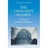 The Cold Light of Dawn: A History of Canadian Astronomy