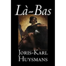 La-bas by Joris-Karl Huysmans, Fiction, Classics, Literary, Action & Adventure