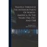 Travels Through The Interior Parts Of North-america, In The Years 1766, 1767, And 1768