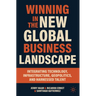 Winning in the New Global Business Landscape: Integrating Technology, Infrastructure, Geopolitics, and Harnessed Talent